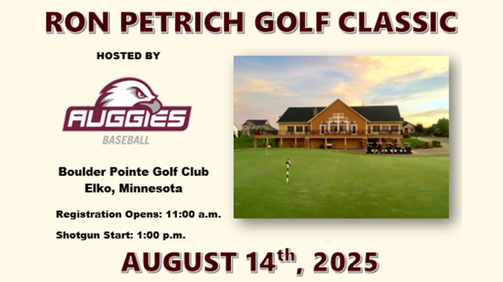 Shot of a golf course clubhouse. Text: Ron Petrich Golf Classic, hosted by Auggies Baseball, Boulder Pointe Golf Club, Elko, Minnesota, Registration Opens: 11:00 a.m., Shotgun Start, 1:00 p.m., August 14th, 2025.