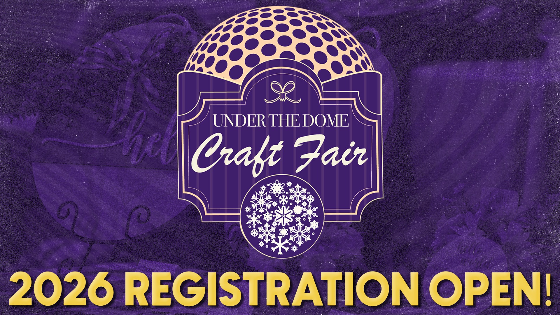2026 Under the Dome Craft Fair Registration Open, 06.08.26