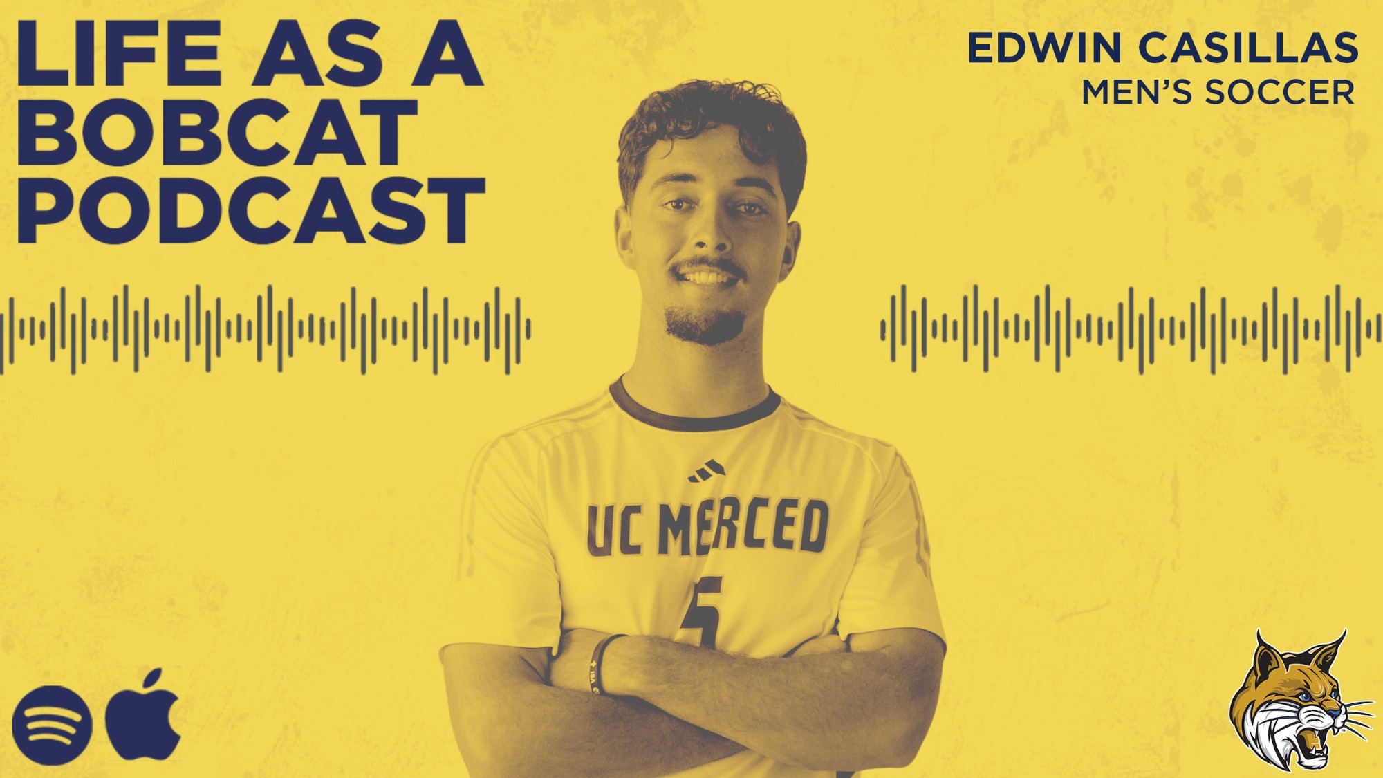 Life as a Bobcat Podcast Graphic Edwin Casillas Men's Soccer. There is a picture of Edwin Casillas along with the UC Merced Bobcats logo, Spotify, and Apple Podcasts logo.