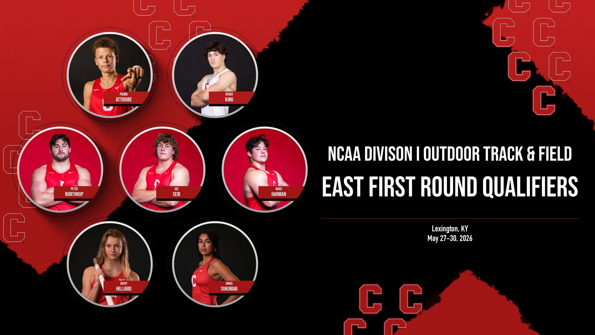 Graphic promoting Cornell’s NCAA Division I Outdoor Track & Field East First Round qualifiers for May 27–30, 2026, in Lexington, Kentucky. The red-and-black graphic features headshots of seven Cornell athletes: Pierre Attiogbe, Ryder King, Peter Northrup, Joe Seib, Noah Harman, Avery Hilliard and Anika Sukumar. Large white text on the right reads “NCAA Division I Outdoor Track & Field East First Round Qualifiers,” with Cornell “C” logos patterned throughout the background.