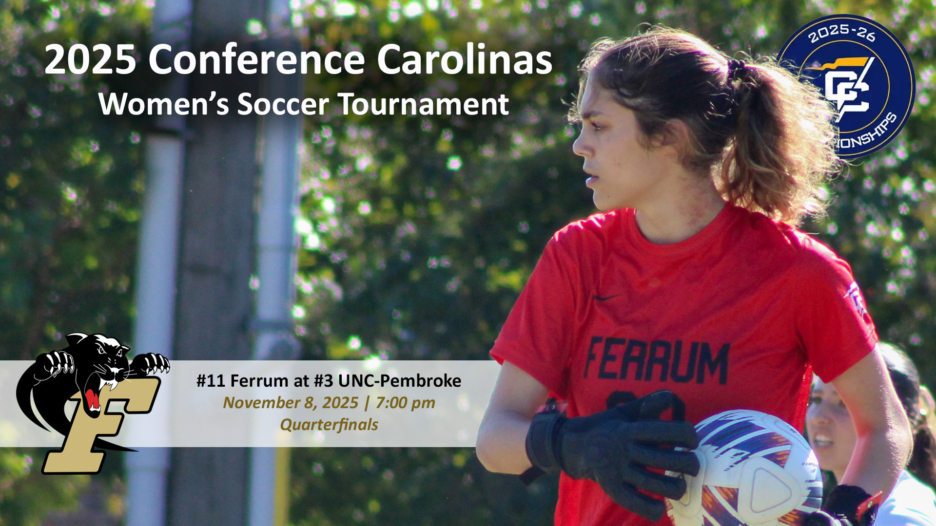 Ferrum plays at UNC-Pembroke in the quarterfinals of the 2025 Conference Carolinas Women's Soccer Tournament Saturday, November 8. 