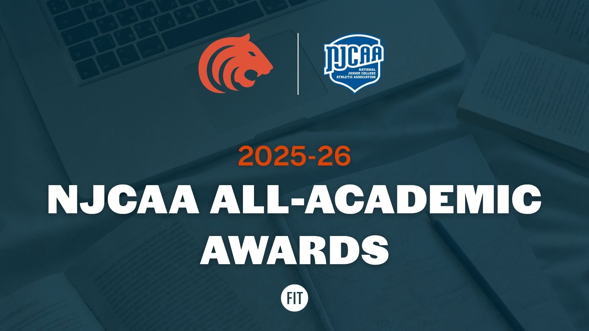 Graphic announcing the 2025-26 NJCAA All-Academic Awards for FIT Athletics. The FIT Tigers logo and NJCAA logo appear at the top over a dark blue academic-themed background with a laptop, notebook and pen. Large text in the center reads “2025-26 NJCAA All-Academic Awards,” with the FIT logo at the bottom.