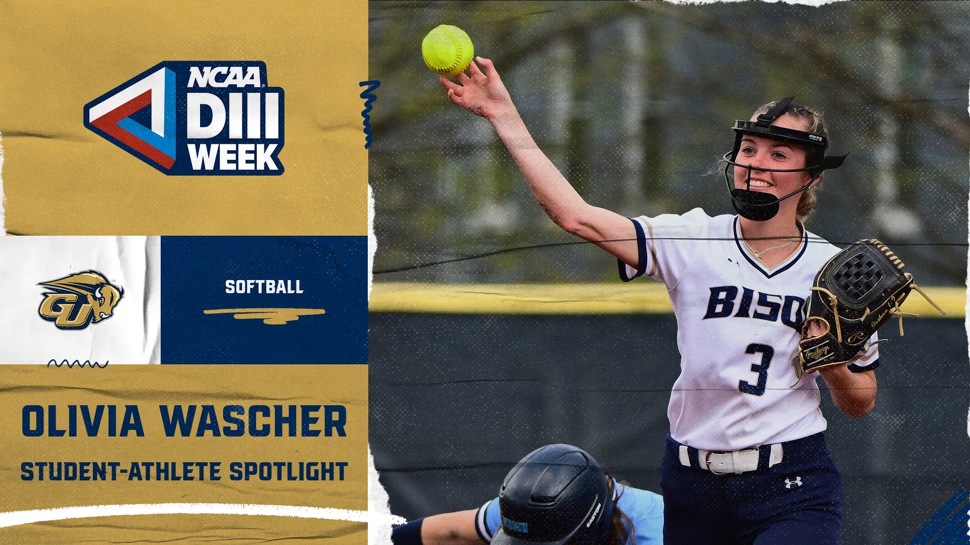 2026 NCAA Division III Week Graphic: This template shows an action photo of Bison student-athlete Olivia Wascher (softball) throwing a neon yellow softball during a home game. The photo is on the righthand side of the graphic. On the lefthand side there is a GU Bison logo and in white it says what sport - softball. A NCAA Division III Week logo is in the upper lefthand corner. 
