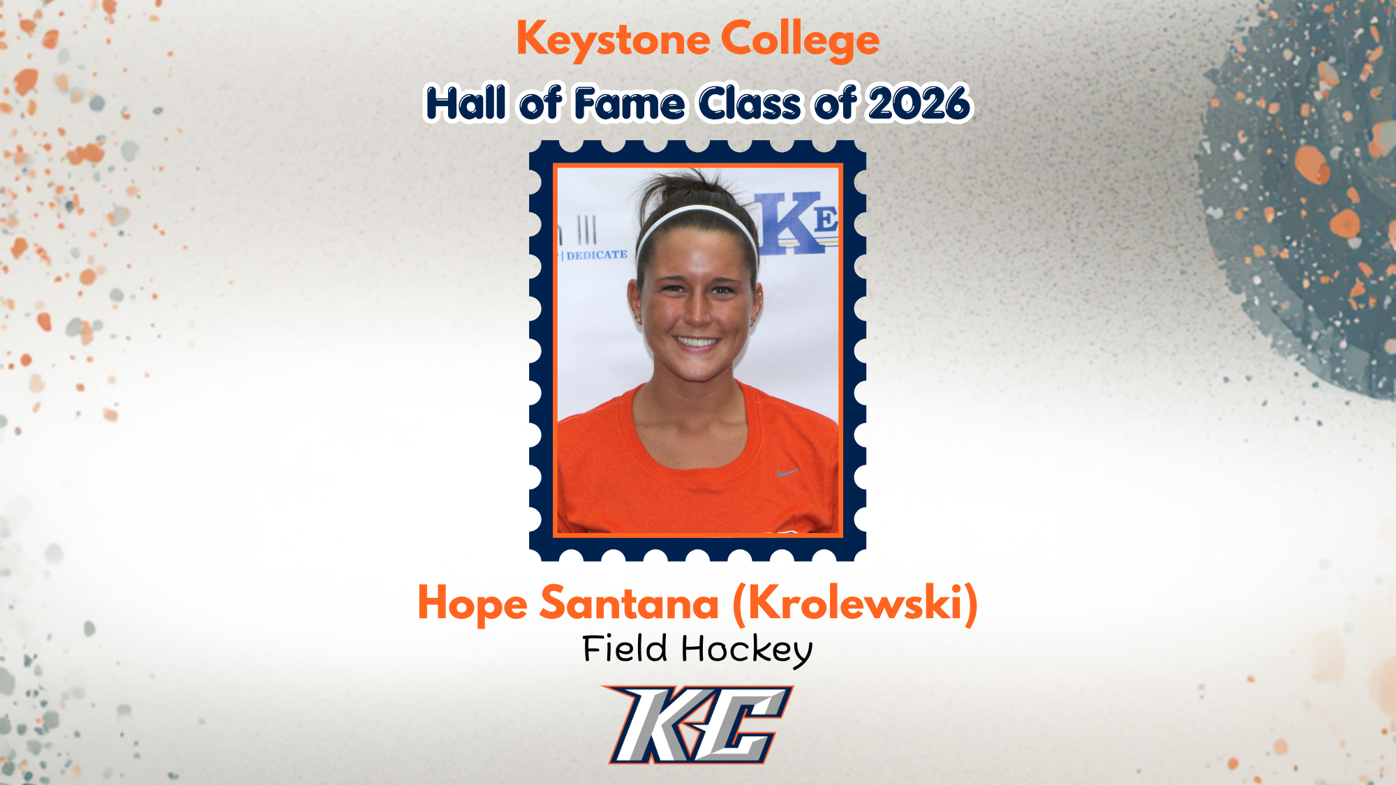 Keystone College Athletics Hall of Fame Class of 2026 graphic featuring a portrait of Hope Santana (Krolewski), a former Keystone field hockey student-athlete. The graphic identifies Santana as a member of the 2026 Hall of Fame Class and lists field hockey as her sport, with the Keystone College logo displayed below.