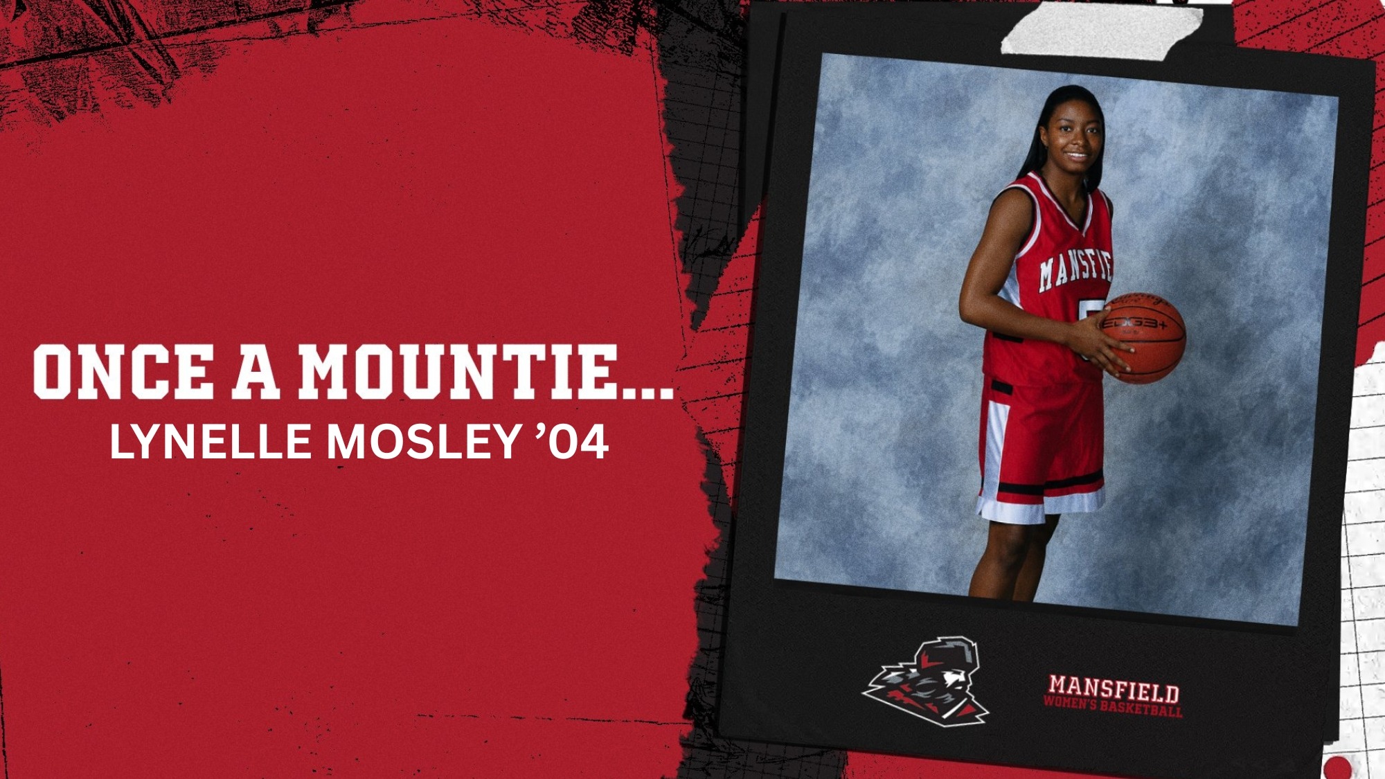 White text on red background stating once a mountie.. Lynelle Mosley class of 2004 and a photo of Mosley in her basketball uniform