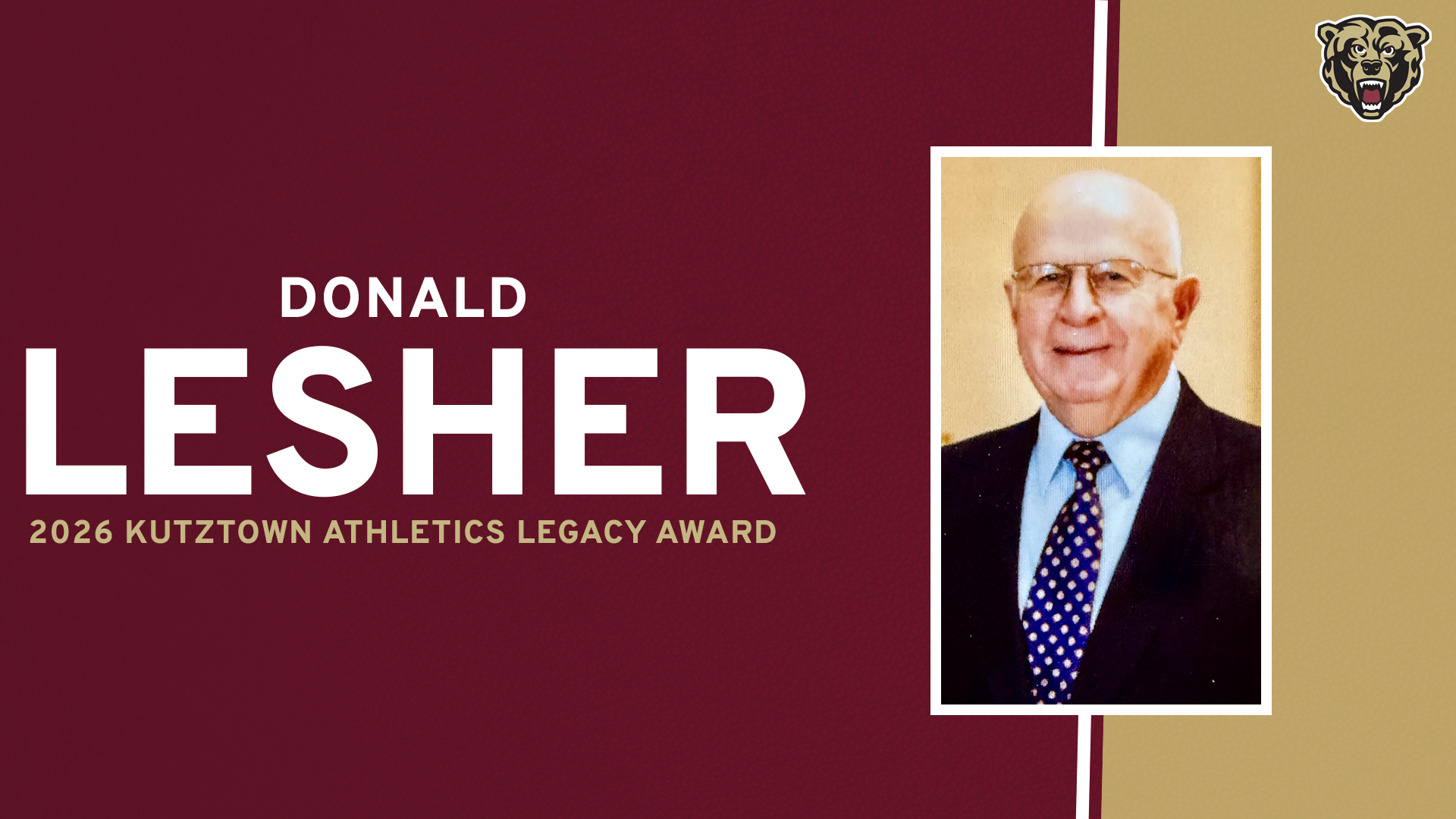 Graphic recognizing Donald Lesher '59 as the 2026 recipient of the Kutztown Athletics Legacy Award. Graphic includes text reading: Donald Lesher, 2026 Kutztown Athletics Legacy Award, photo of Donald Lesher and Golden Bear head logo 