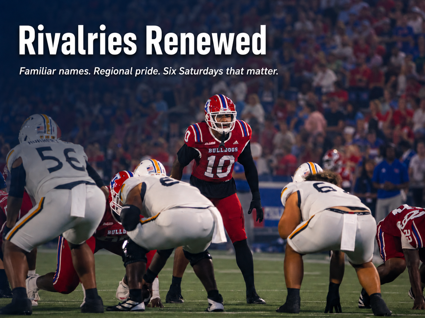 Rivalries Renewed. Familiar names. Regional pride. Six Saturdays that matter.