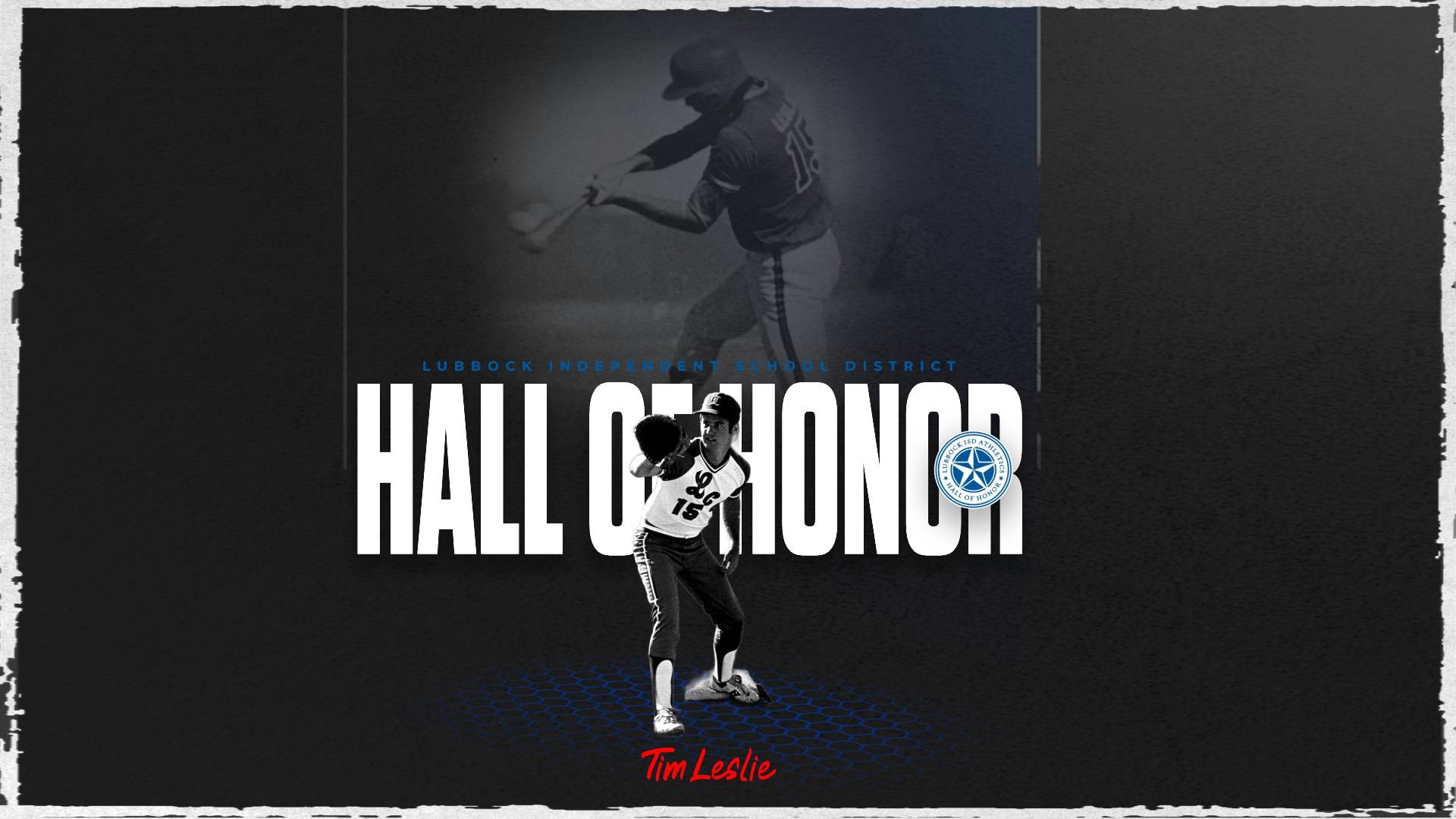 This is a digital graphic announcing former Lubbock Christian baseball player Tim Leslie as inductee to the LISD Athletics Hall of Honor. The featured image is of Leslie preparing to catch a ball at first base, and there is a background image of him hitting a baseball.