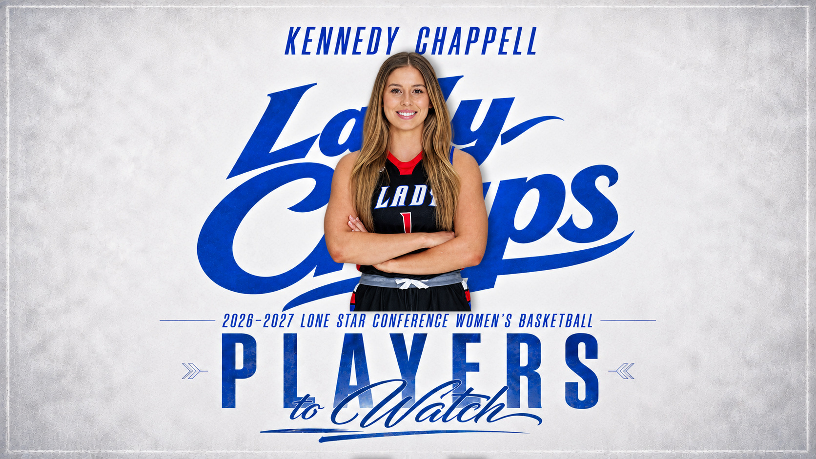 “Players to Watch” graphic for the 2026–2027 Lone Star Conference women’s basketball season, featuring Kennedy Chappell. She smiles with her arms crossed, long hair down, in a black “Lady” jersey with red trim and a blue-trimmed waistband. She stands in front of large blue “Lady Chaps” script lettering on a light gray textured background. Text reads “Kennedy Chappell,” “2026–2027 Lone Star Conference Women’s Basketball,” and “Players to Watch.”