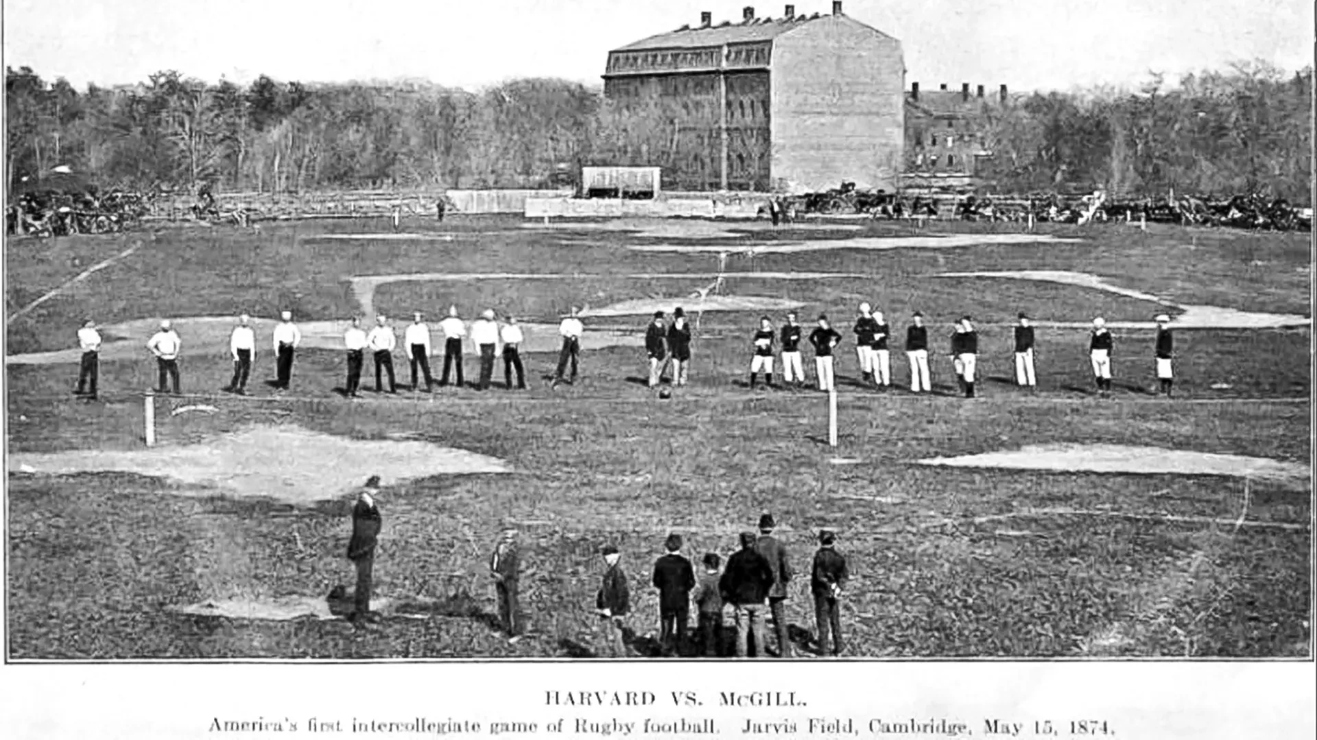 McGill played Harvard on May 15, 1874 at Jarvis Field in Cambridge, Mass. McGill's 