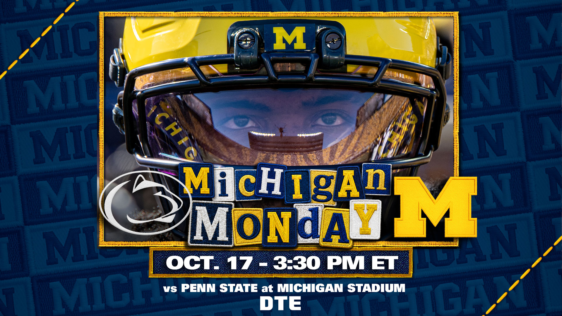 Michigan Monday -- Michigan vs. Penn State, Saturday, Oct. 17 at 3:30 p.m. ET at Michigan Stadium. Presented by DTE.