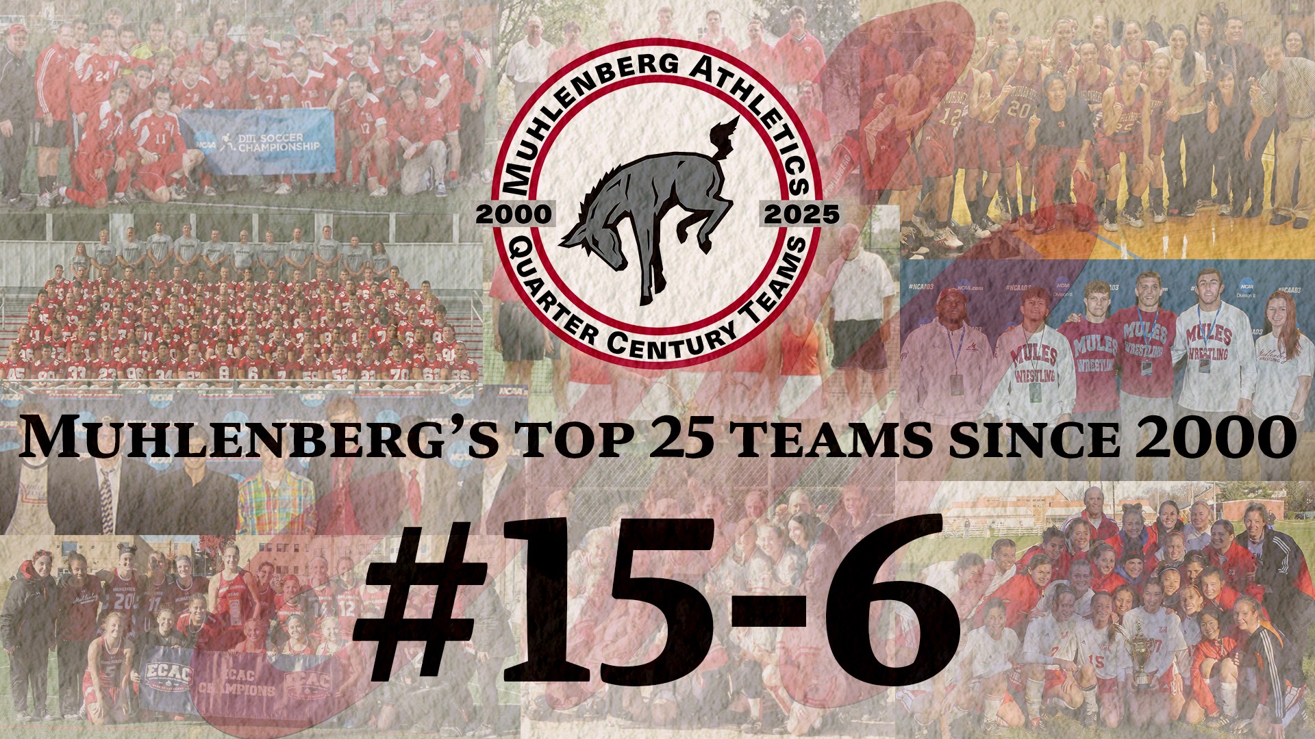 a graphic with a collage of team photos with a textured overlay and the text Muhlenberg's Top 25 Teams Since 2000 #15-6 centered in black
