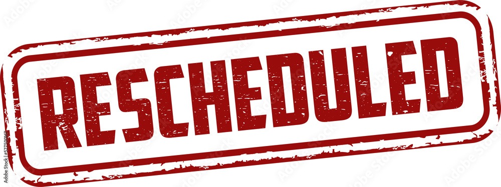 rescheduled