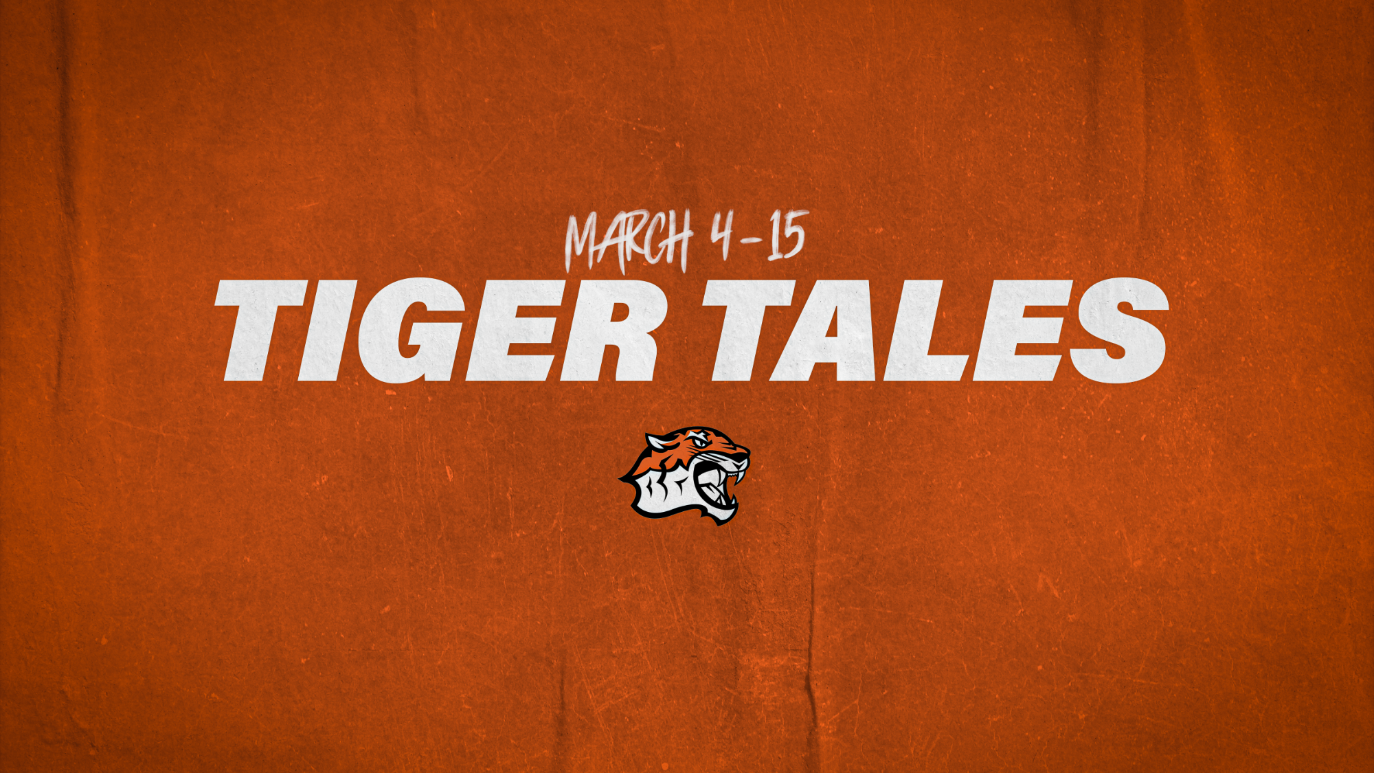 Tiger Tales March 4-15