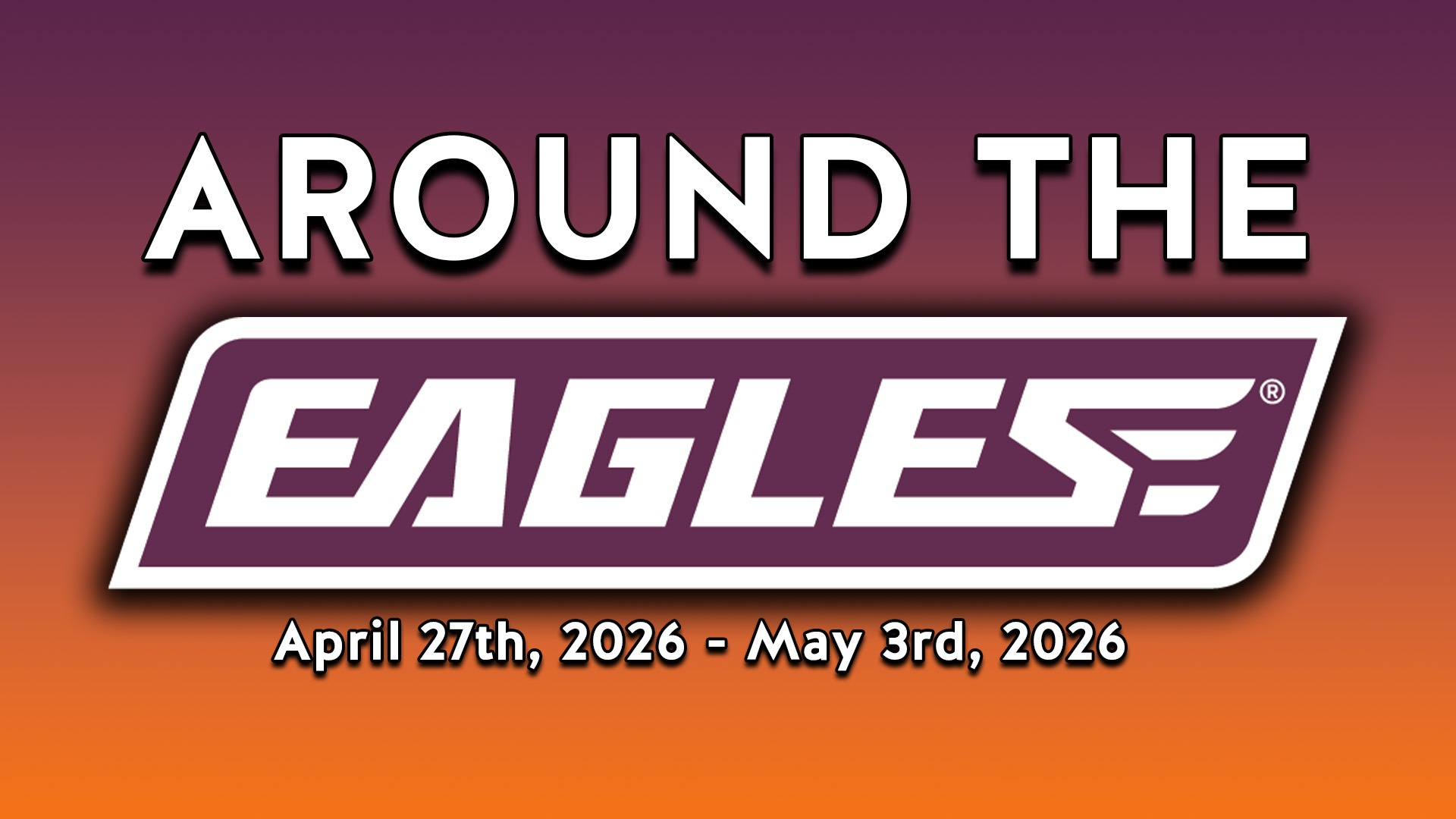  Around the Eagles 2026 - Apr. 27th - May 3rd