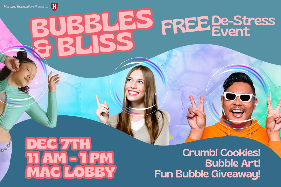 Bubble & Bliss Free DeStress Event 12/7/23! Harvard University
