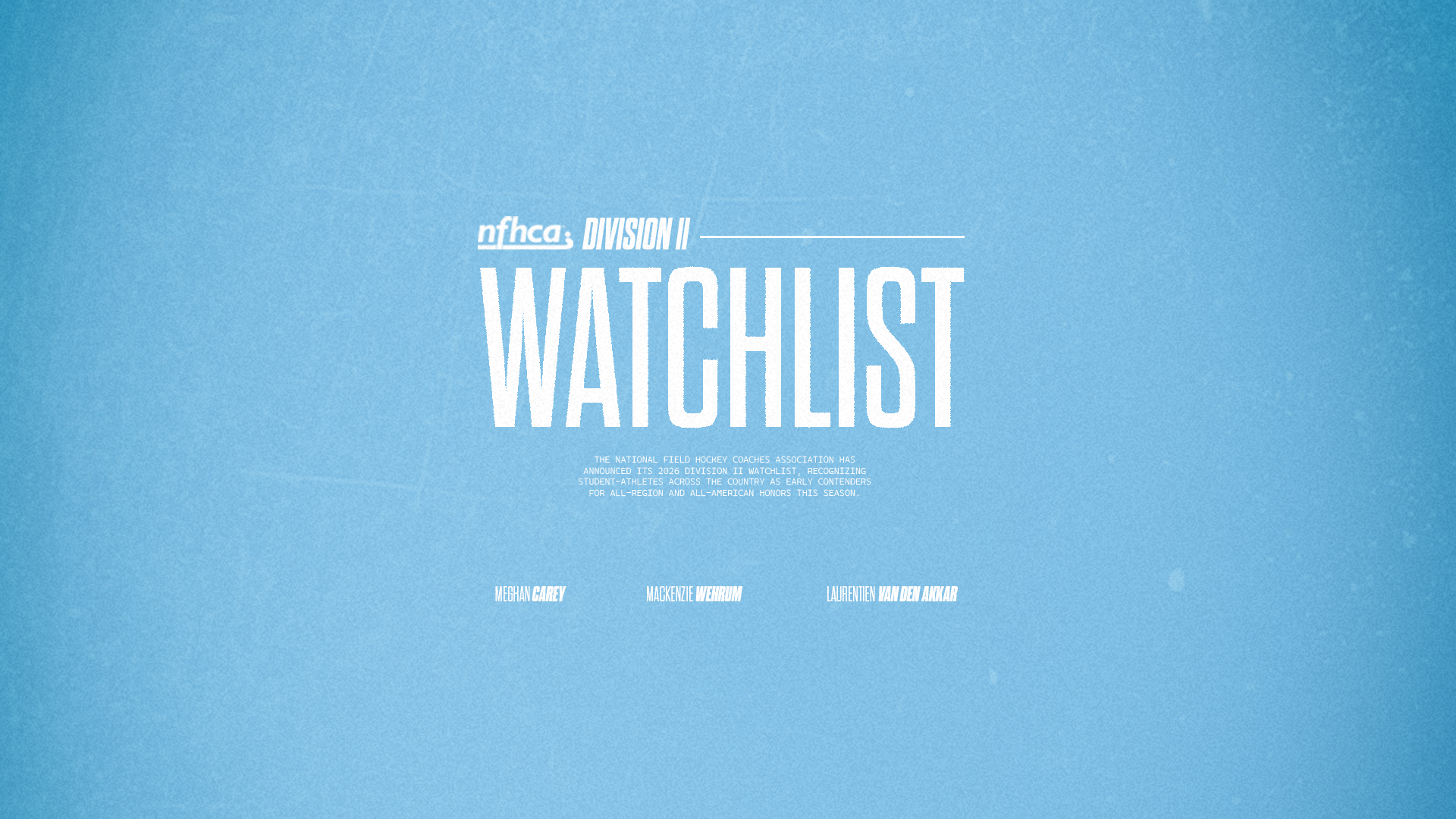 nfhca; division ii; watchlist; the national field hockey coaches association has announced its 2026 division ii watchlist, recognizing student-athletes across the country as early contenders for all-region and all-american honors this season.; meghan carey; mackenzie wehrum; laurentien van den akker