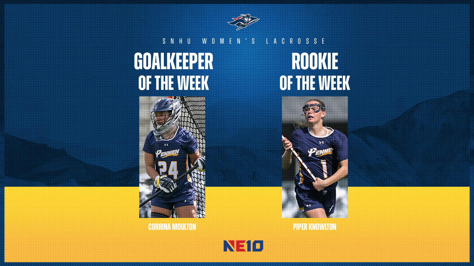 SNHU women's lacrosse; Corrina Moulton, NE10 Goalkeeper of the Week, and Piper Knowlton, NE10 Rookie of the Week graphic