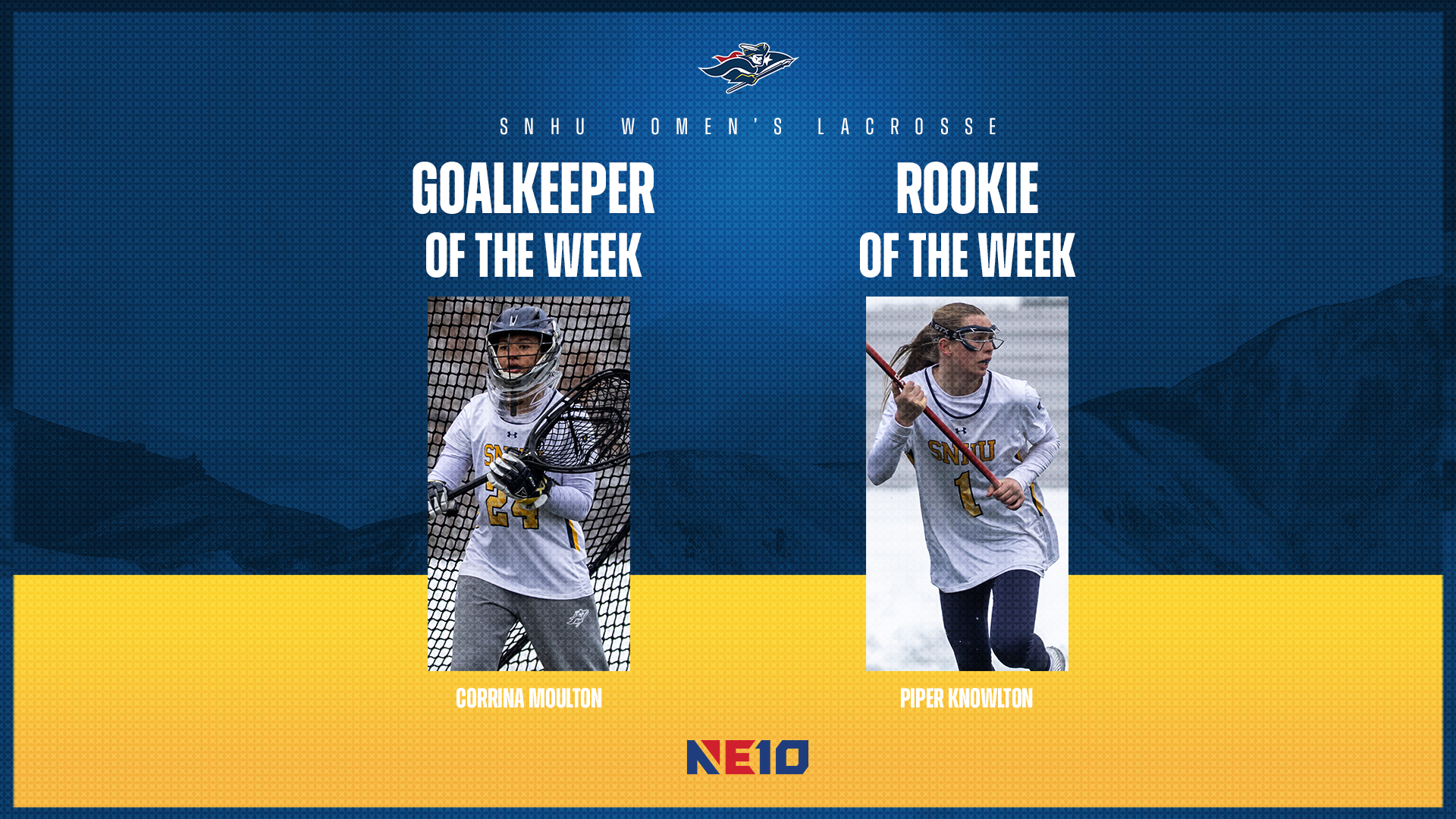 SNHU women's lacrosse; Corrina Moulton, NE10 Goalkeeper of the Week, and Piper Knowlton, NE10 Rookie of the Week graphic