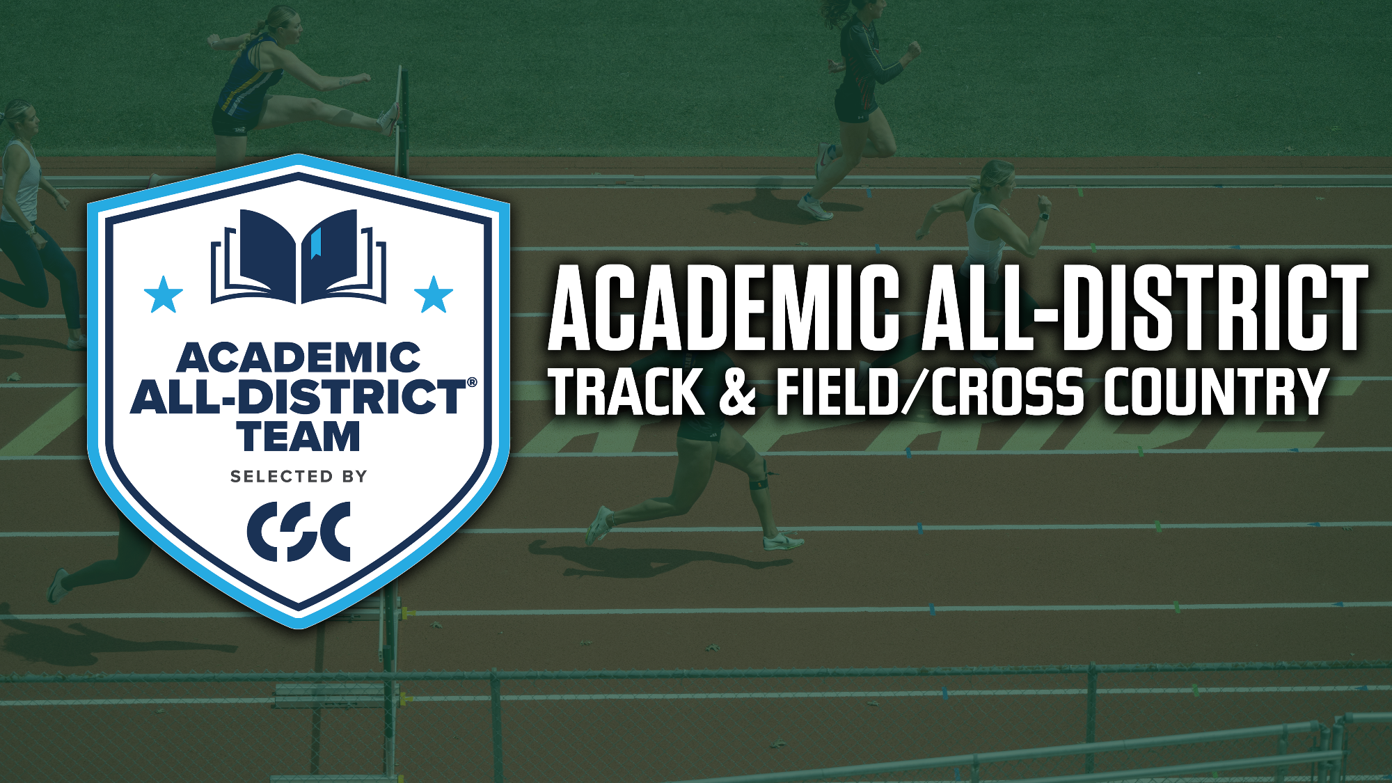 Graphic announcing the CSC Academic All-District Team for Track & Field/Cross Country. The Academic All-District Team logo selected by CSC appears on the left, while large white text reading “ACADEMIC ALL-DISTRICT TRACK & FIELD/CROSS COUNTRY” is displayed on the right. The background features runners competing on a track, including athletes clearing hurdles and sprinting in lane races, beneath a green overlay.