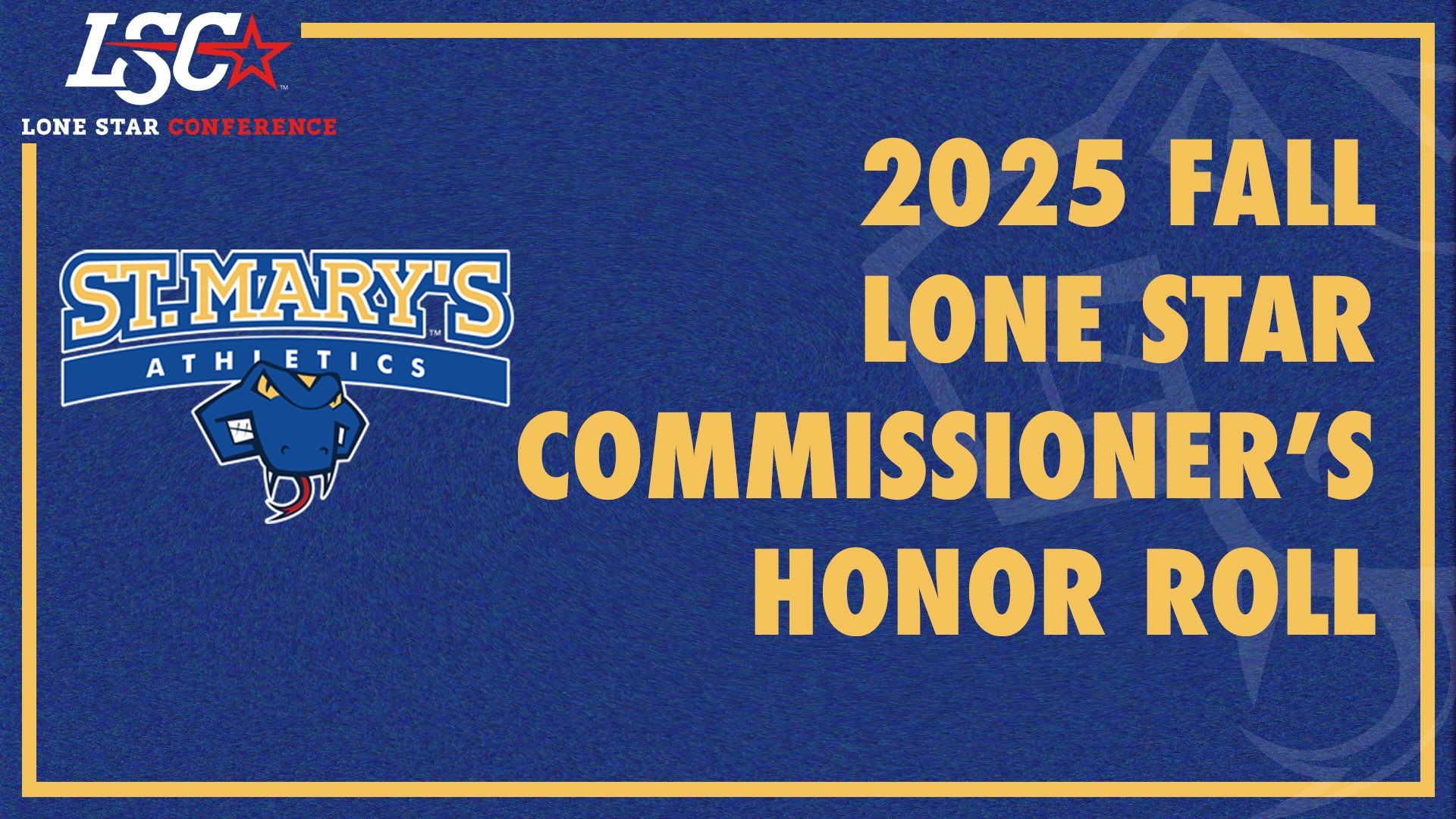 Graphic with blue background and thick gold line around the edge, with the LSC logo in the top left breaking up the line. On the left side is the St. Mary's logo and right justified are the words 2025 Fall Lone Star Commissioner's Honor Roll