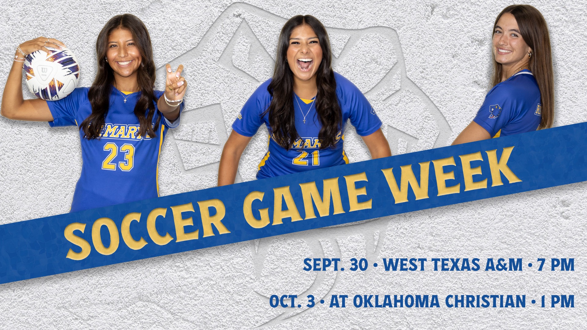 Graphic with the words Soccer Game Week at an angle through the center. On the bottom right is the schedule for the week. Athletes in the top across the back are Krista Perez, Marily Garza Contreras and Paige Slater.