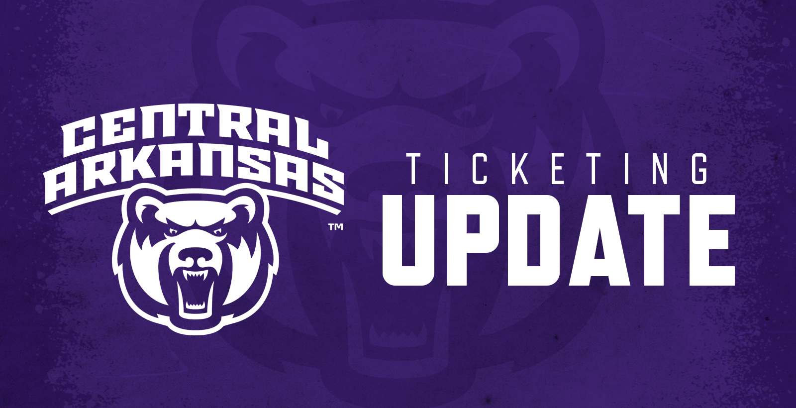 TICKET INFORMATION FOR OUR BEAR FANS University of Central Arkansas