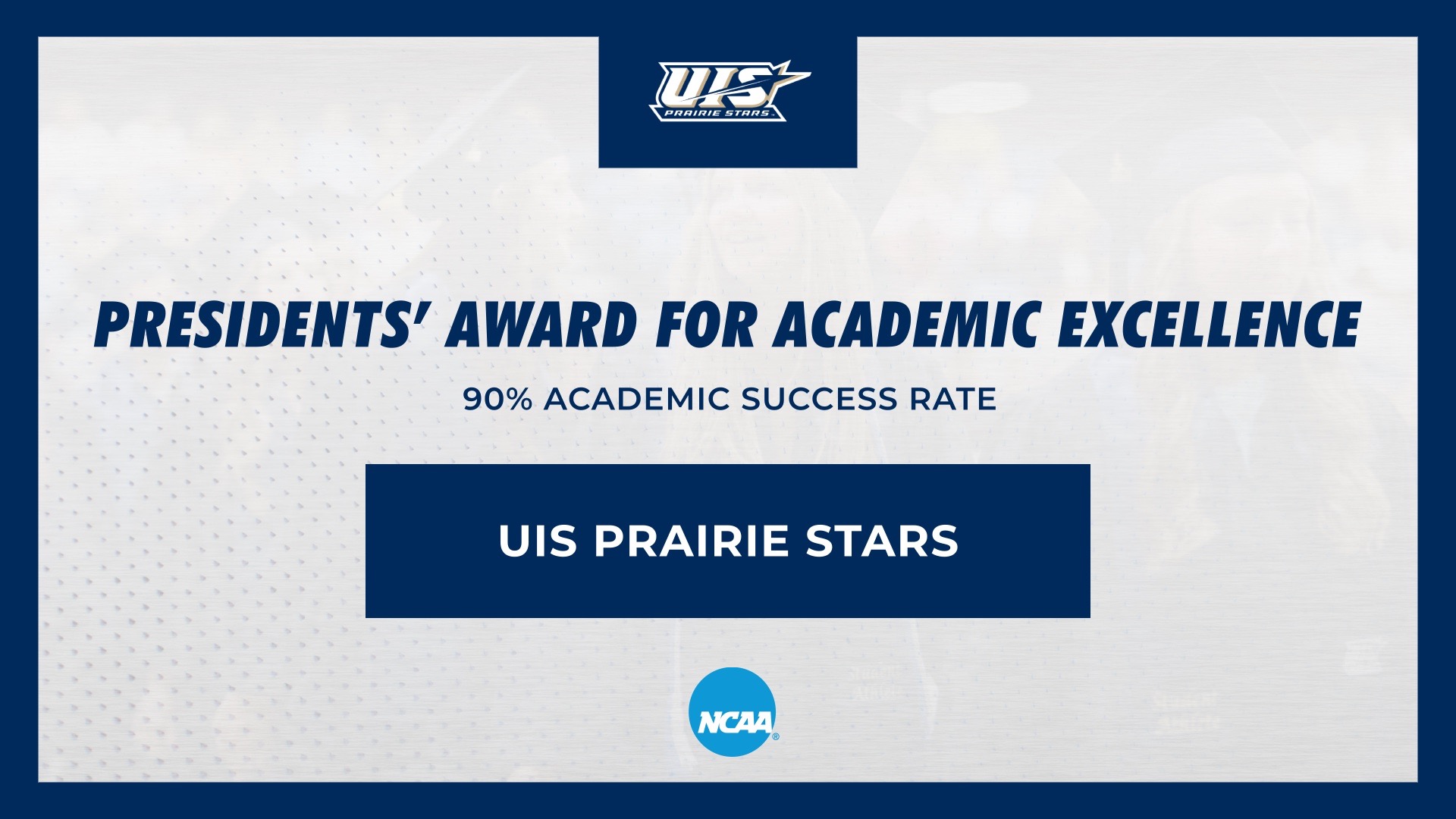“Graphic displaying the UIS Prairie Stars logo with the headline ‘Presidents’ Award for Academic Excellence.’ Text reads ‘90% Academic Success Rate’ and ‘UIS Prairie Stars,’ with the NCAA logo at the bottom.”