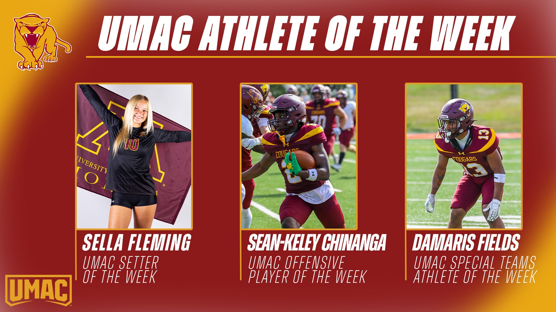 UMAC Athlete of the Week Sella Fleming UMAC Setter of the Week Sean-Keley Chinanga UMAC Offsive Player of the Week Damaris Fields UMAC Special Teams Athlete of the Week