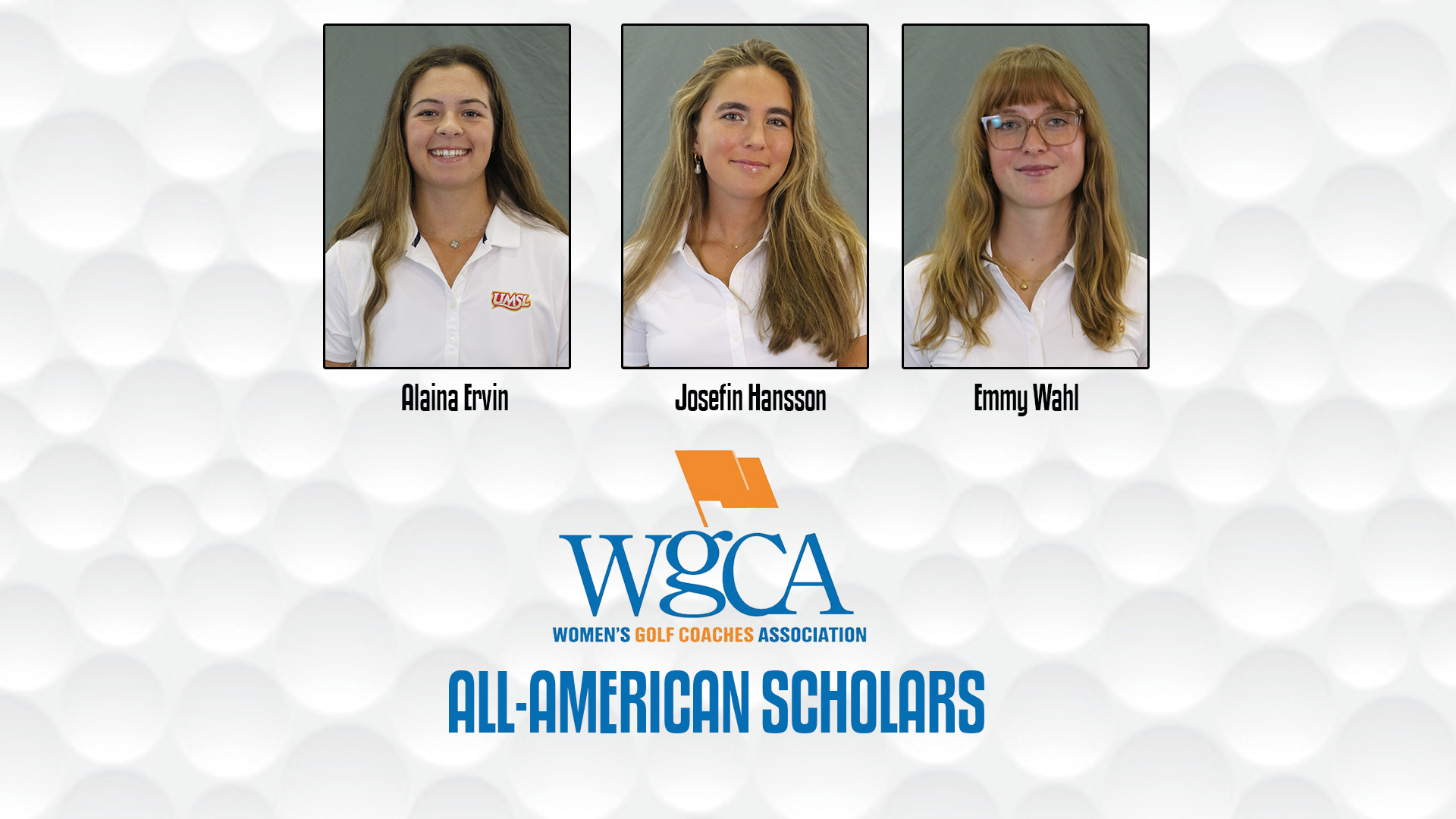 UMSL women's golf's Alaina Ervin, Josefin Hansson and Emmy Wahl were recognized as All-American Scholars by the Women's Golf Coaches Association.