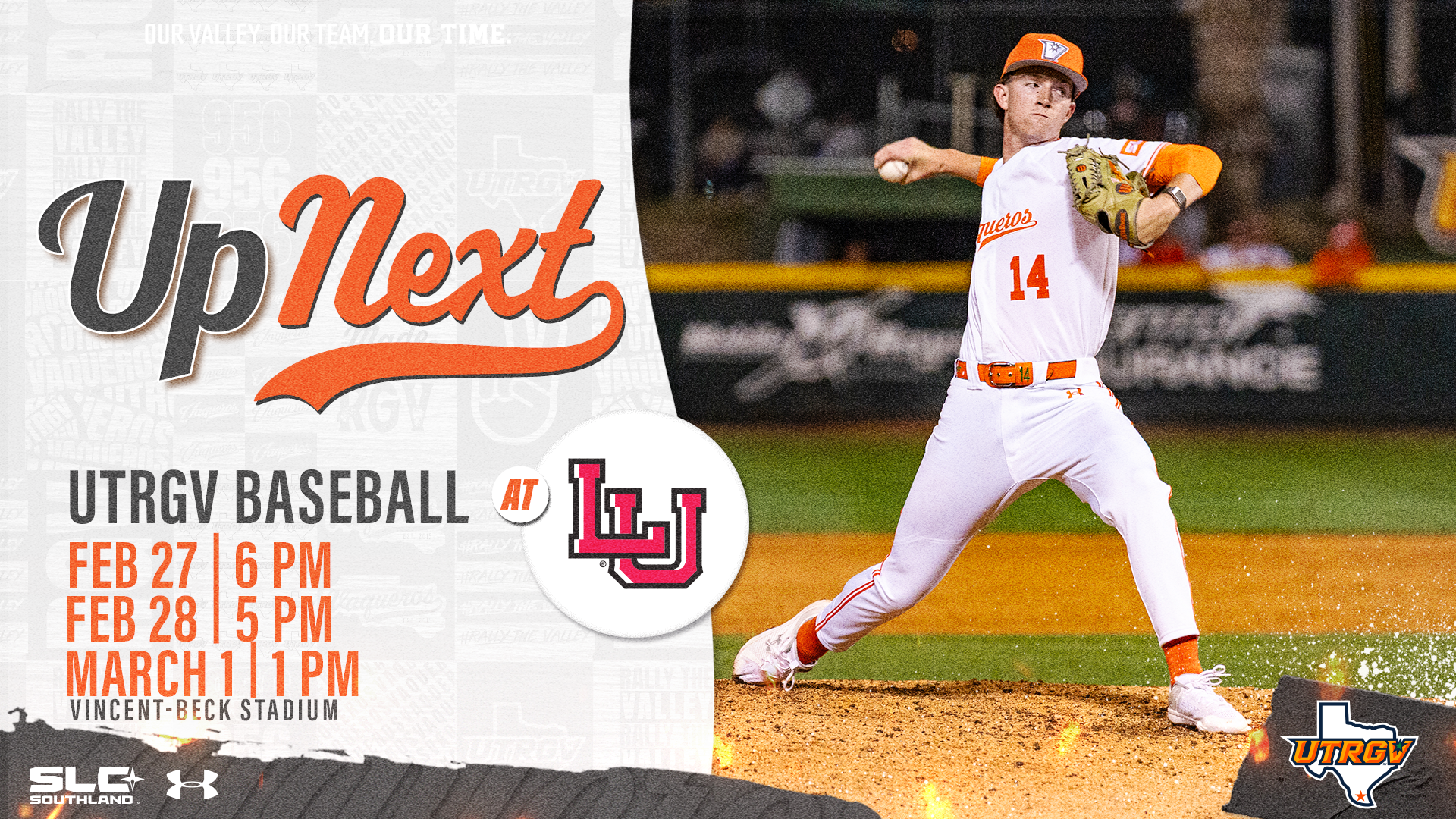 Up Next UTRGV Baseball at LU Feb 27 | 6 PM Feb 28 | 5 PM March 1 | 1 PM Vincent-Beck Stadium SLC Southland Under Armour Logo UTRGV over Texas