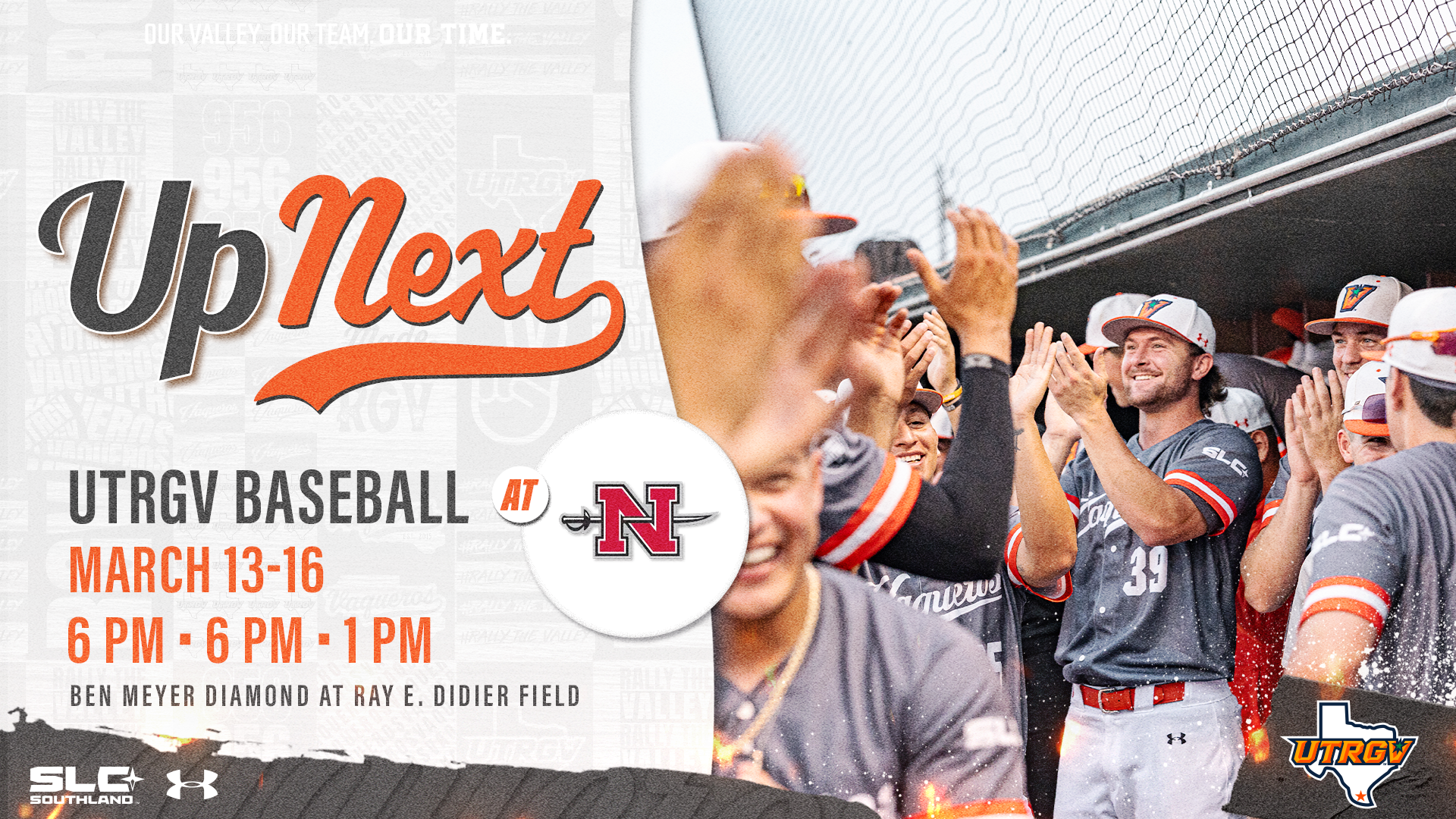 LEFT: Up Next UTRGV Baseball at Nicholls Logo March 13-16 6 PM • 6 PM • 1 PM Ben Meyer Diamond at Ray E. Didier Field ... RIGHT: Picture of UTRGV baseball players cheering in the dugout