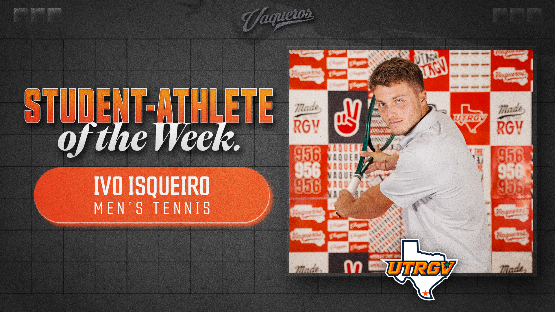 Image is a graphic with a photo on the right of UTRGV junior men's tennis player Ivo Isqueiro holding a racket with text on the left that reads Student-Athlete of the Week Ivo Isqueiro Men's Tennis