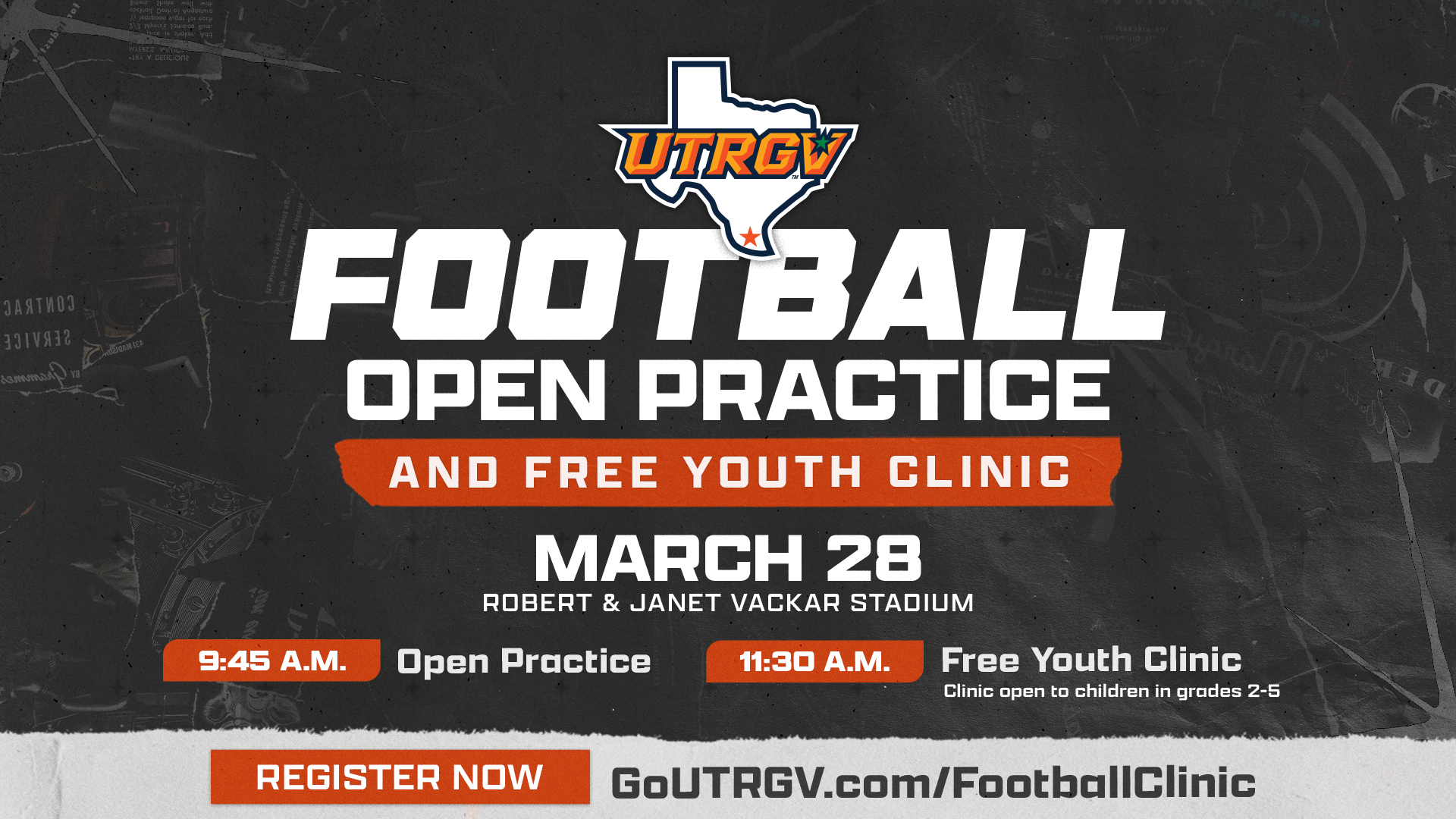 UTRGV Football Open Pracitce and Free Youth Clinic March 28 Robert & Janet Vackar Stadium 9:45 a.m. Open Practice 11:30 a.m. Free Youth Clinic Clinic open to children in grades 2-5 Register Now GoUTRGV.com/FootballClinic