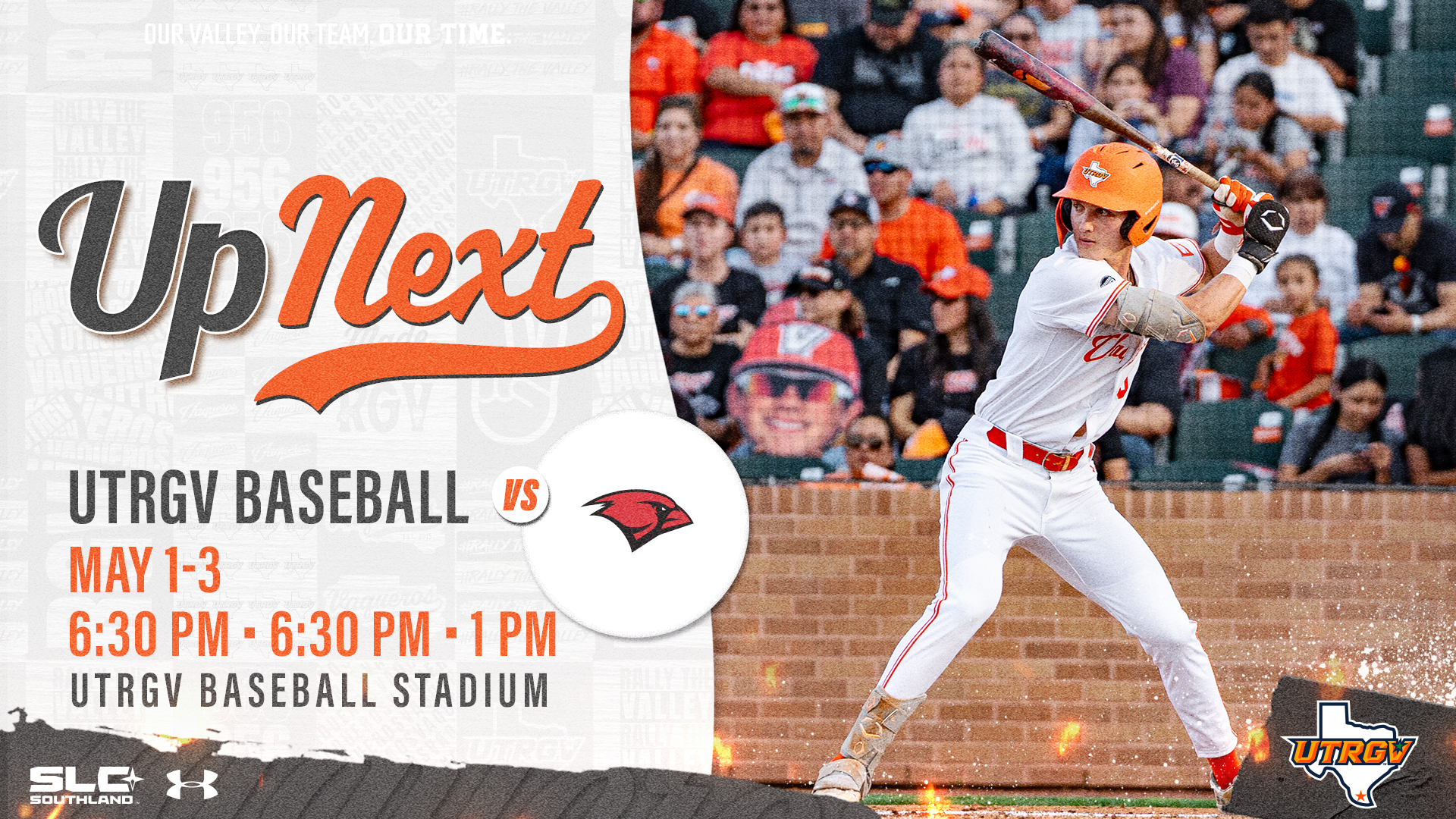 LEFT: Up Next UTRGV Baseball vs. UIW Cardinal head logo May 1-3 6:30 PM • 6:30 PM • 1 PM UTRGV Baseball Stadium RIGHT: Photo of Rocco Garza Gongora in a white uniform and orange helmet batting in front of fans