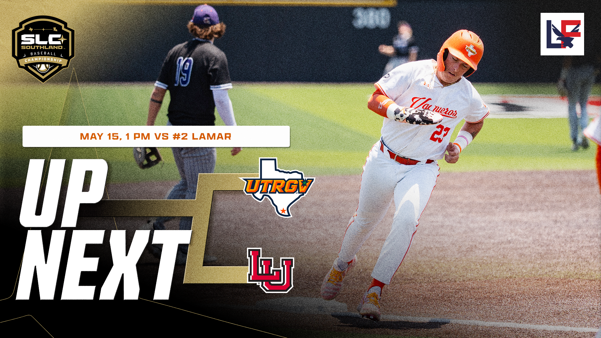 A photo of Easton Moomau rounding third at Lamar. In the upper left corner is an SLC Southland Baseball Championship logo. In the upper right corner is an L&F Distributors logo. on the left is text saying May 15, 1 PM vs #2 Lamar under which it says UP NEXT with a bracket graphic showing the UTRGV logo above the Lamar logo