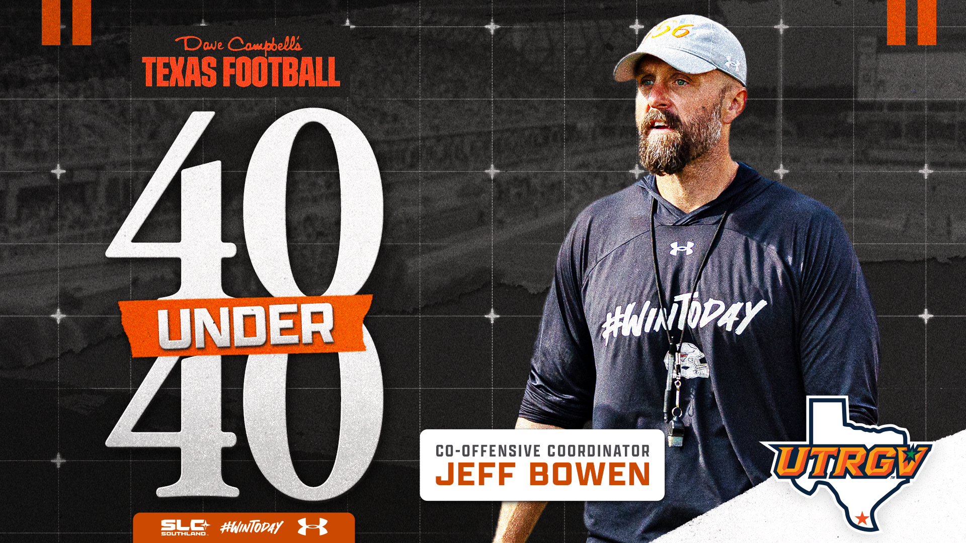Color picture of Coach Jeff Bowen on the right with a faded gray picture of Vackar Stadium behind him. On the left is text Dave Campbell's Texas Football 40 Under 40 over SLC Southland, #WinToday and UnderArmour logos. To the right on the bottom is text co-offensive coordinator Jeff Bowen and then a UTRGV logo