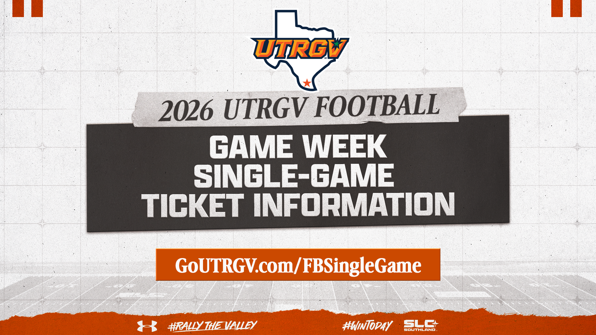 Image is a graphic with a white background and the UTRGV over Texas logo center top. It reads 2026 UTRGV Football Game Week Single-Game Ticket Information in white letters in a gray box. Below, there is an orange rectangle with white letters that read GoUTRGV.com/FBSingleGame. Logos at the bottom include Under Armour, #RallyTheValley, #WinToday, and SLC.