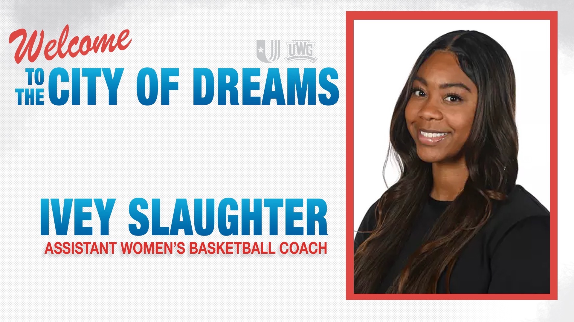 A graphic welcoming Women's Basketball assistant Ivey Slaughter to Carrollton, the City of Dreams