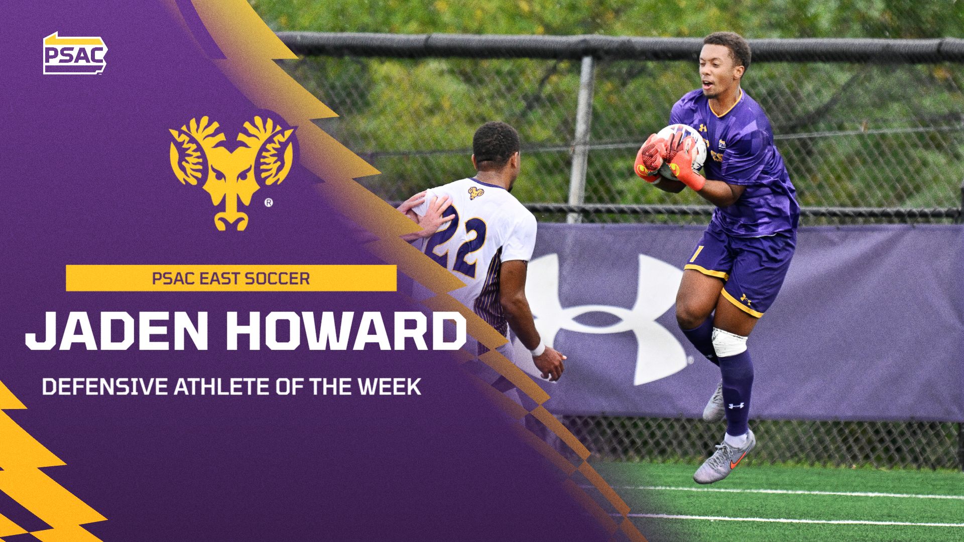 GRAPHIC ANNOUNCING JADEN HOWARD AS PSAC EAST DEFENSIVE ATHLETE OF THE WEEK. HOWARD MAKES A JUMPING SAVE IN FRONT OF A WCU DEFENDER WITH HIS NAME IN WHITE ON THE LEFT SIDE OF THE GRAPHIC